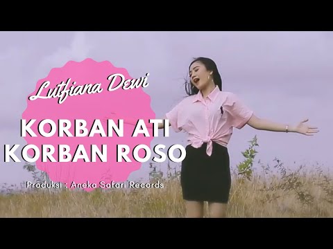 Lutfiana Dewi – Korban Ati Korban Roso (Official Music Video Aneka Safari Youtube)