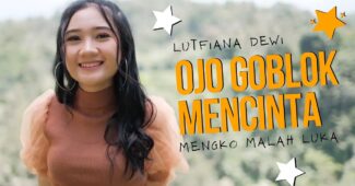 Lutfiana Dewi – Ojo Goblok Mencinta (Official Music Video Aneka Safari Youtube)