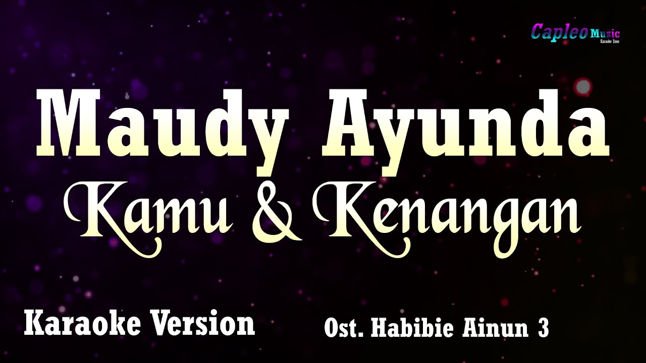 Maudy Ayunda – Kamu & Kenangan, “Ost. Habibie Ainun 3” (Karaoke Version Video Youtube)