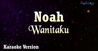 Noah – Wanitaku (Karaoke Version Video Youtube)