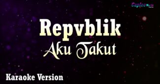 Repvblik – Aku Takut (Karaoke Version Video Youtube)
