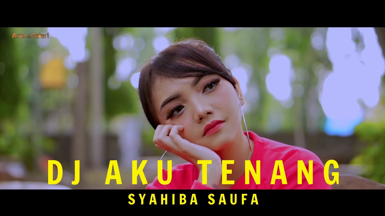 Syahiba Saufa – Dj Aku Tenang Slow Full Bass (Official Music Video Aneka Safari Youtube)