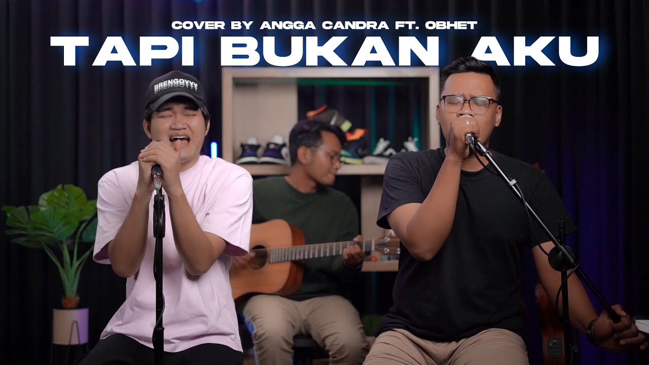 Angga Candra Ft. Obhet Cover | Tapi Bukan Aku – Kerispatih (Official Music Video Youtube)