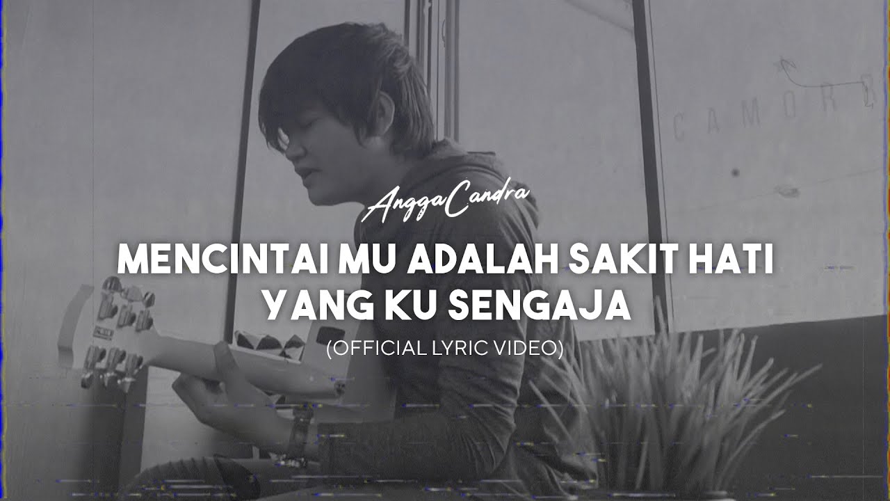 Angga Candra – Mencintaimu Adalah Sakit Hati yang Ku Sengaja (Official Music Video Youtube)